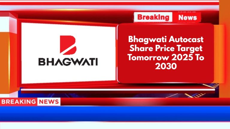Bhagwati Autocast Share Price Target Tomorrow 2025 To 2030