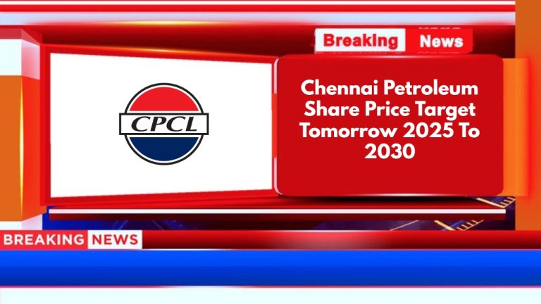 Chennai Petroleum Share Price Target Tomorrow 2025 To 2030