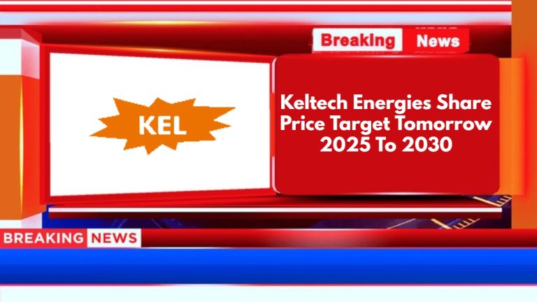 Keltech Energies Share Price Target Tomorrow 2025 To 2030