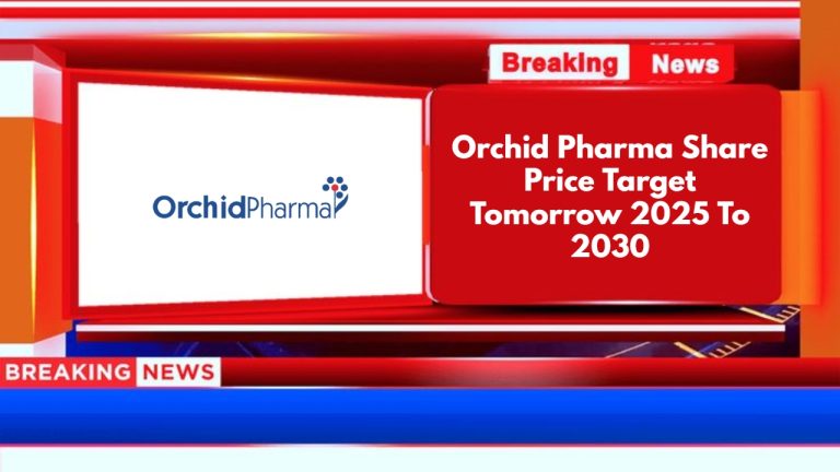 Orchid Pharma Share Price Target Tomorrow 2025 To 2030